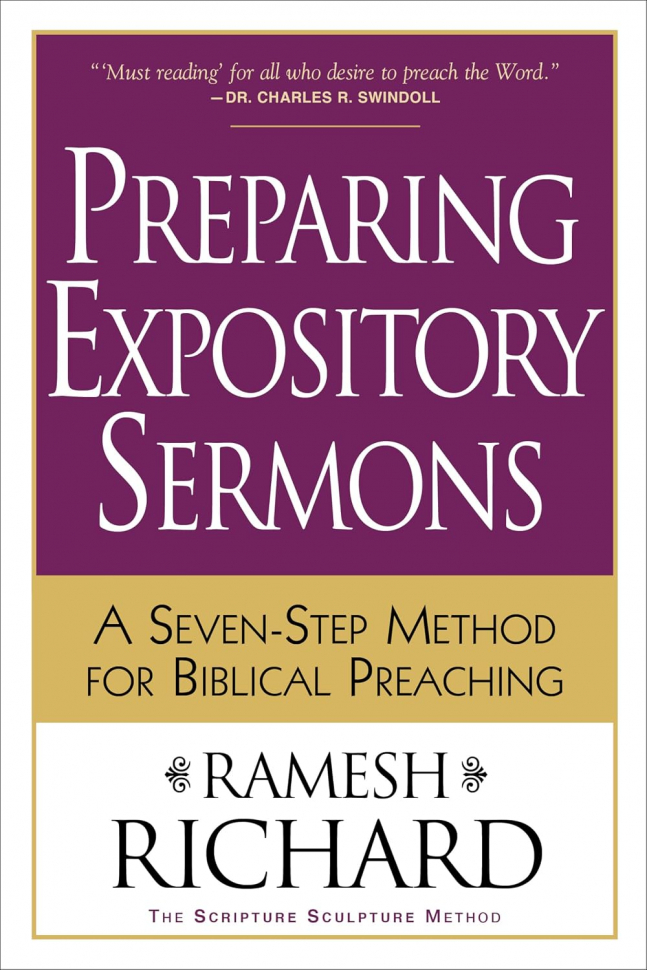 Preparing Expository Sermons: A Seven-Step Method for Biblical Preaching. Richard Ramesh